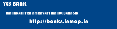 YES BANK  MAHARASHTRA AMRAVATI MAHULI JAHAGIR   banks information 